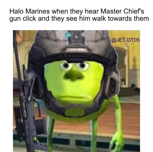 Halo Marines when they hear Master Chief's gun click and they see him ...