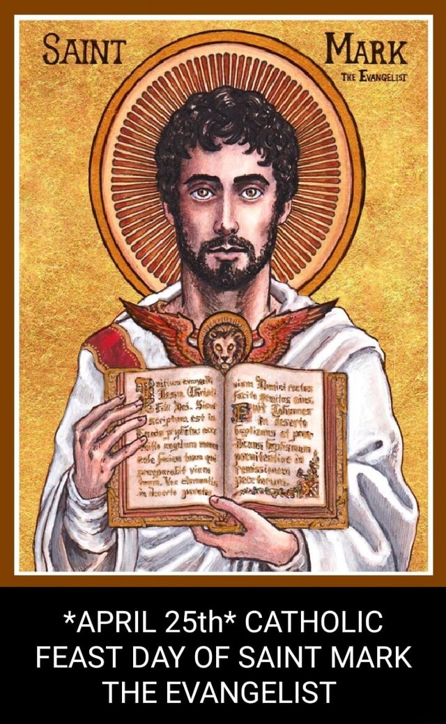 Mark *APRIL 25th* CATHOLIC FEAST DAY OF SAINT MARK THE EVANGELIST - iFunny