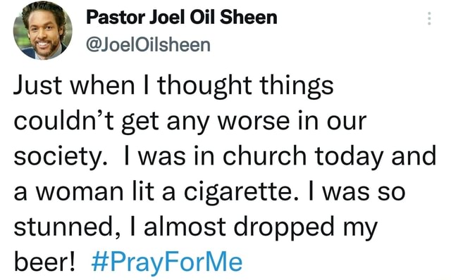 Pastor Joel Oil Sheen @JoelOilsheen Just when I thought things couldn't ...