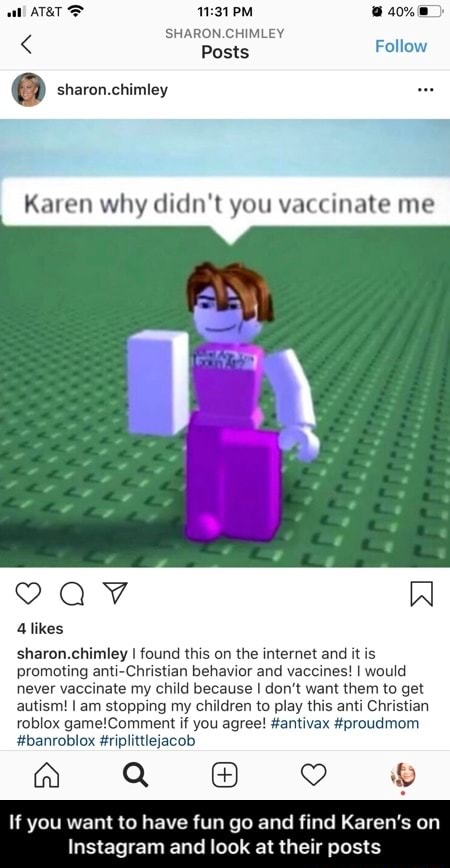 Karen Why Didn T You Vaccinate Me Alikes Sharon Chimley I Found This On The Internet And It Is Promoting Anti Christian Behavior And Vaccines I Would Never Vaccinate My Child Because I Don T Want - sharons videos on roblox
