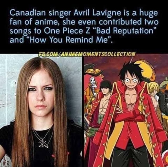 Canadian Singer Avril Lavigne Is A Huge Fan Of Anime She Even Contributed Two Songs To One Piece 2 Bad Reputation And How You Remind Me