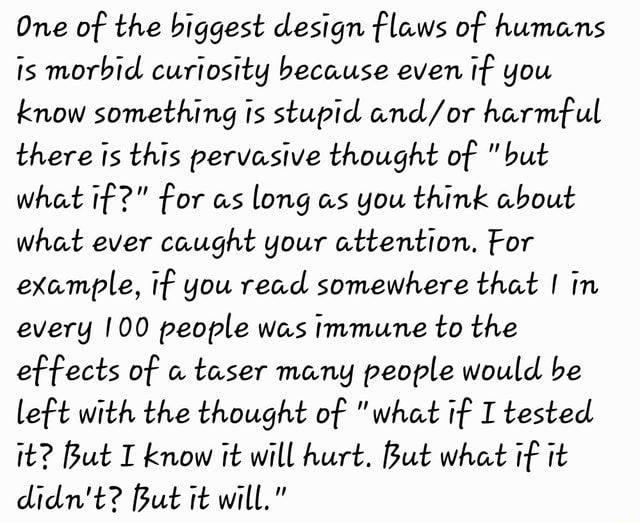Morbid Example One of the biggest design flaws of humans is morbid curiosity because ...