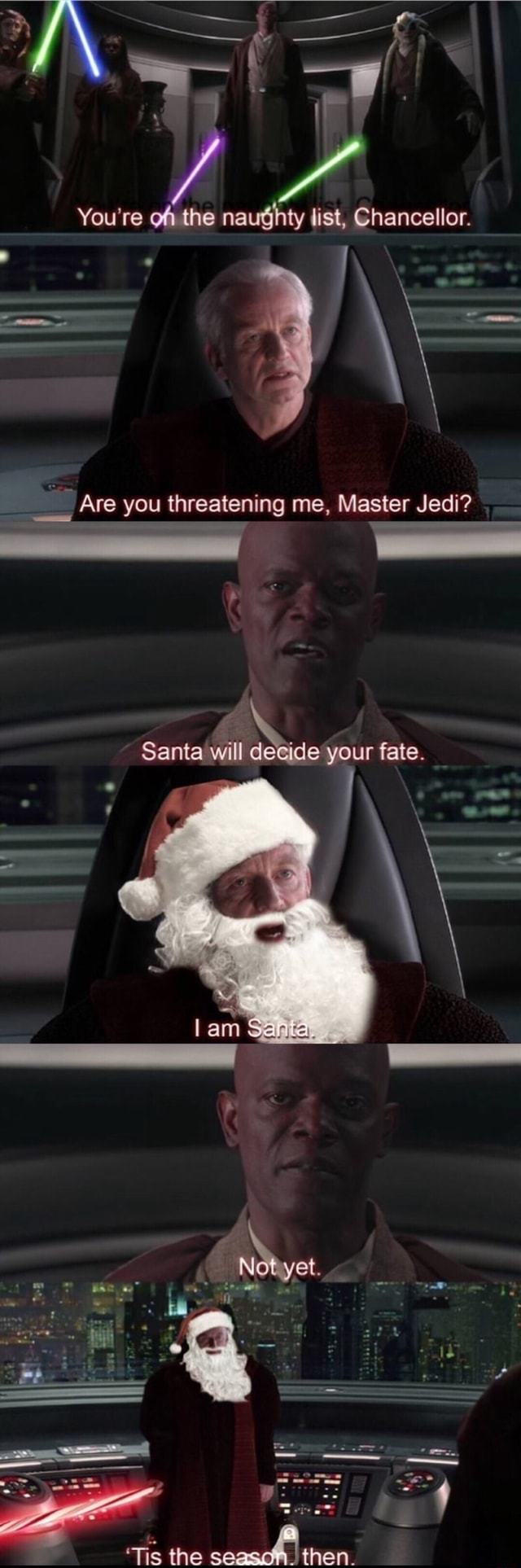 AN You're ofi the naughty list, Chancellor. Are you threatening me ...