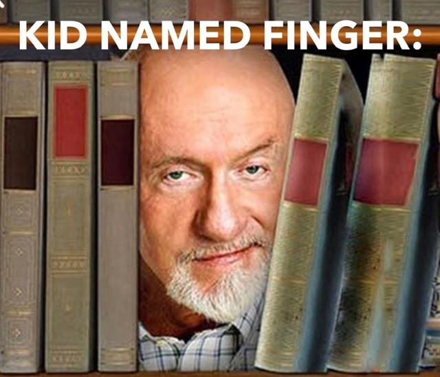 KID NAMED FINGER iFunny Brazil