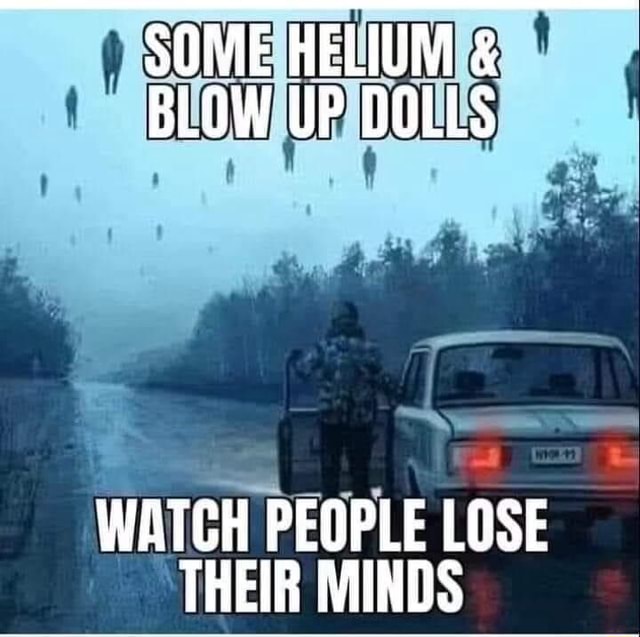 SOME HELIUM & BLOW UP DOLLS WATCH PEOPLE LOSE THEIR MINDS iFunny