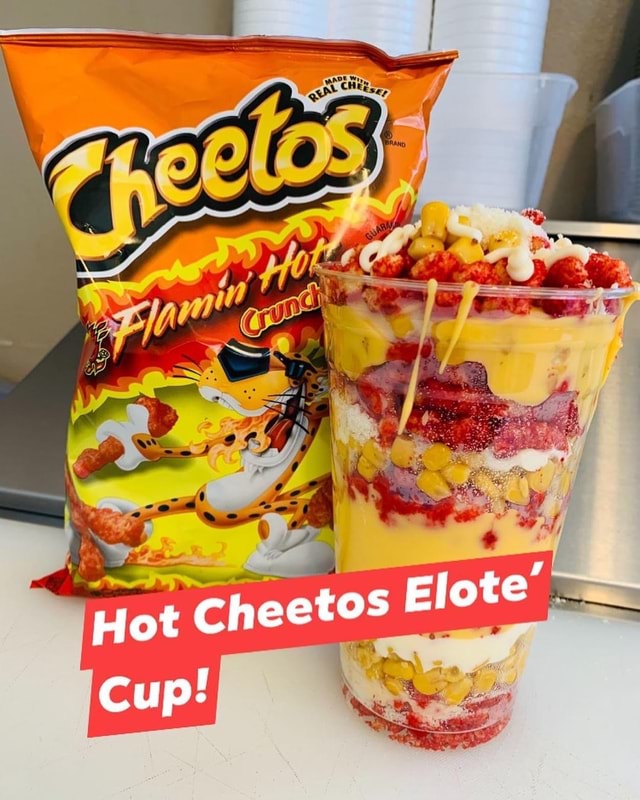 Hot Cheetos Elote Cup Ifunny 5602