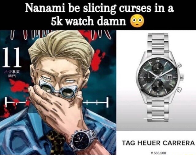 Nanami be slicing curses in a watch damn TAG HEUER CARRERA iFunny