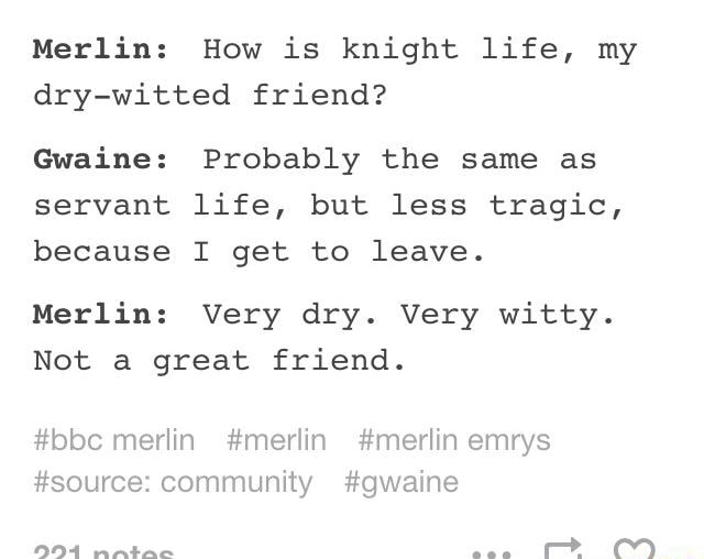 Merlin How Is Knight Life My Dry witted Friend Gwaine Probably The 