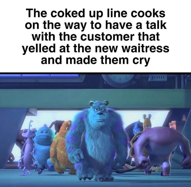 The coked up line cooks on the way to have a talk with the customer