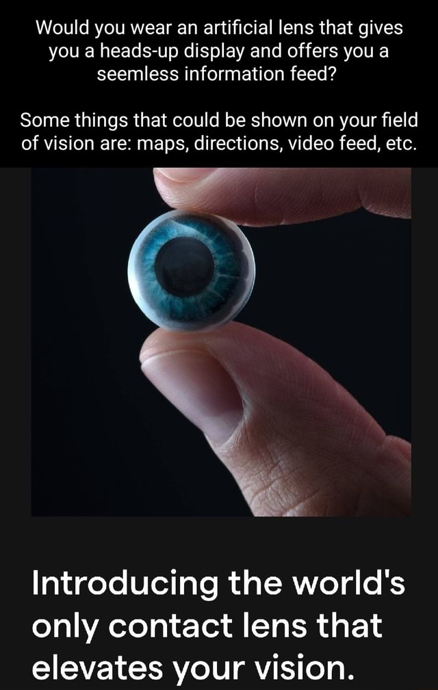 Would you wear an artificial lens that gives you a headsup display and