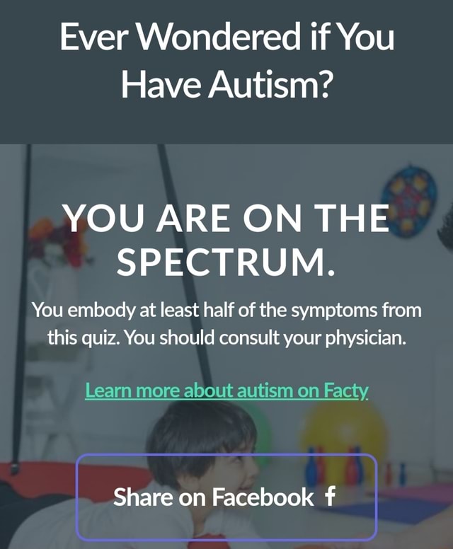 Ever Wondered If You Have Autism? YOU ARE ON THE SPECTRUM. You Embody ...