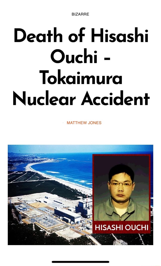 BIZARRE Death of Hisashi Ouchi - Tokaimura Nuclear Accident MATTHEW ...