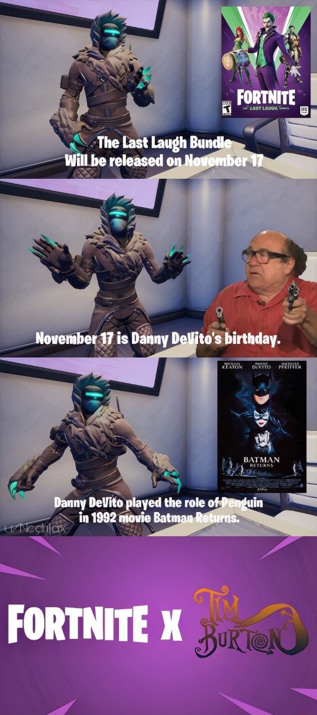 Fortnite Ii A Le The Last Laugh Bundle Will Be Released On Nowember 17 November 17 Is Danvy Devito S Birthday Dariy Dellitu Ple In 1992 Save He Fortnite X