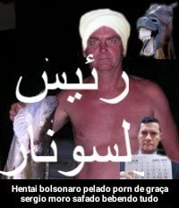 Hentai bolsonaro pelado porn de graça "sergio moro safado bebendo ...