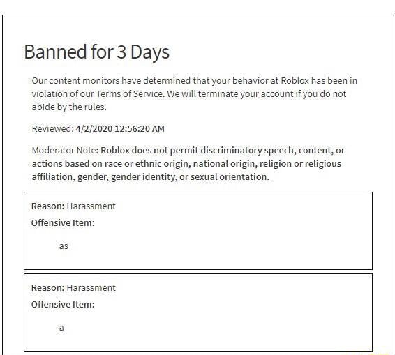 Banned For 3 Days Our Content Monitors Have Determined That Your Behavior At Roblox Has Been In Violation Of Our Terms Of Service We Will Terminate Your Account If You Do Not - roblox account banned for 3 days