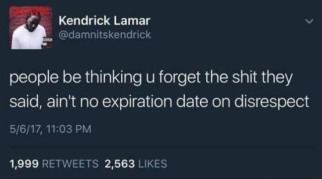 Kendrick Lamar people be thinking u forget the shit they said, ain't no ...