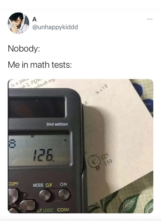 Unhappy Math @unhappykiddd Nobody: Me in math tests: edition - iFunny