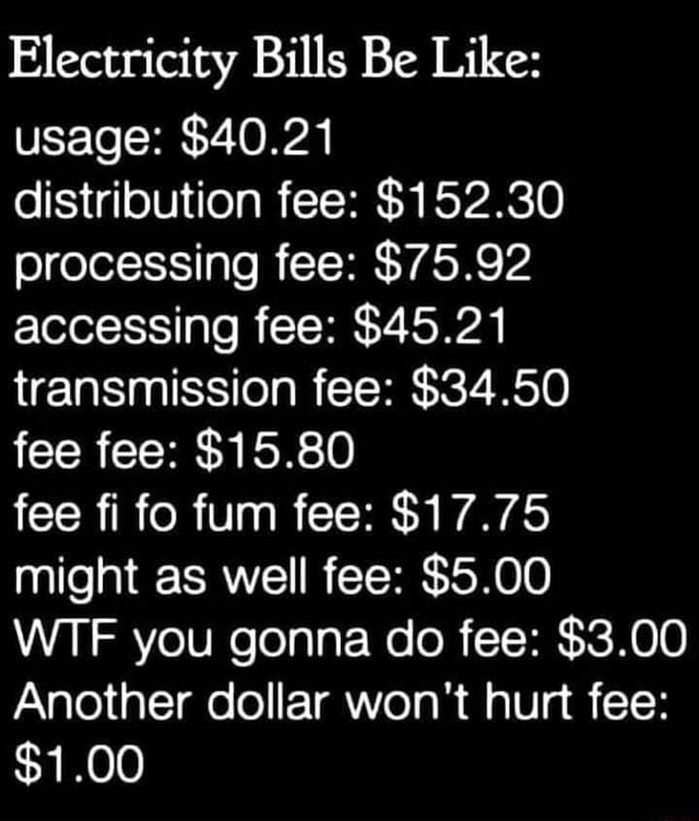Electricity Bills Be Like Usage 40 21 Distribution Fee 152 30 Processing Fee 75 92 