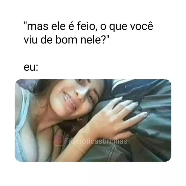 Mas Ele é Feio O Que Você Viu De Bom Nele Castiripitas Ifunny Brazil 4399