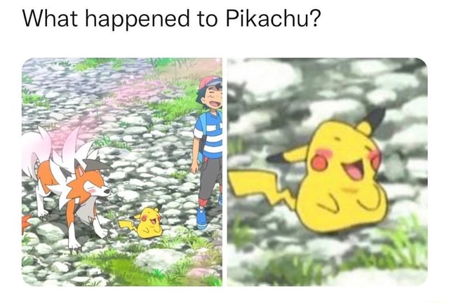 What happened to Pikachu? - iFunny