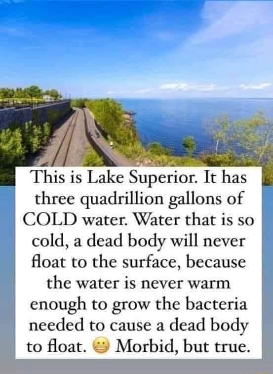 This is Lake Superior. It has three quadrillion gallons of COLD water