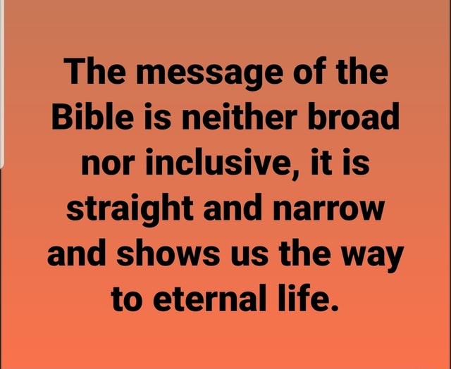 the-message-of-the-bible-is-neither-broad-nor-inclusive-it-is-straight