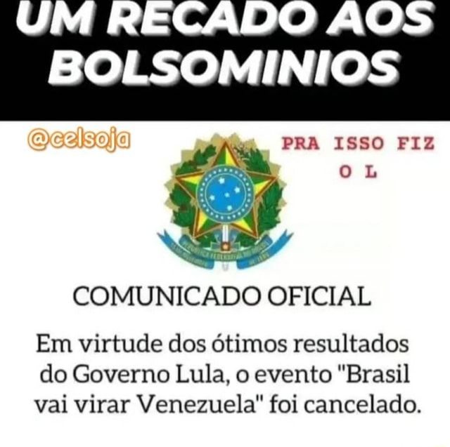 UM RECADO AOS BOLSOMINIOS Qcelsoja COMUNICADO OFICIAL Em virtude dos ótimos resultados do