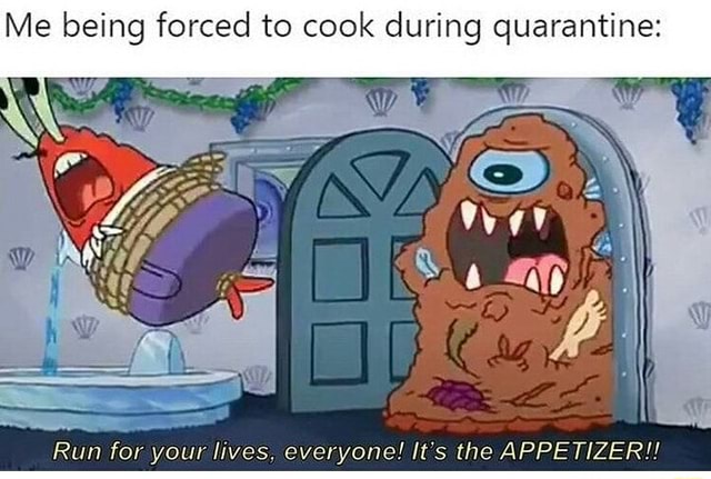 Me Being Forced To Cook During Quarantine Wy Run For Your Lives me-being-forced-to-cook-during-quarantine-wy-run-for-your-lives