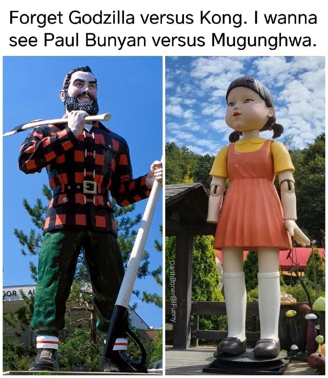Forget Godzilla Versus Kong I Wanna See Paul Bunyan Versus Mugunghwa Ww Ifunny 