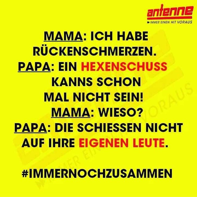 Mama Ich Habe Ruckenschmerzen Papa Ein Hexenschuss Kanns Schon Mal Nicht Sein Mama Wieso Papa Die Schiessen Nicht Auf Ihre Eigenen Leute Immernochzusammen Keke