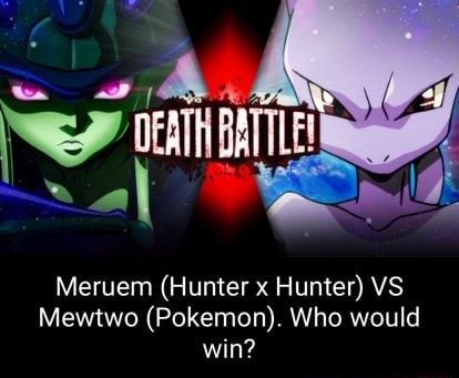 Ww BATTLE! Meruem (Hunter X Hunter) VS Mewtwo (Pokemon). Who Would Win ...