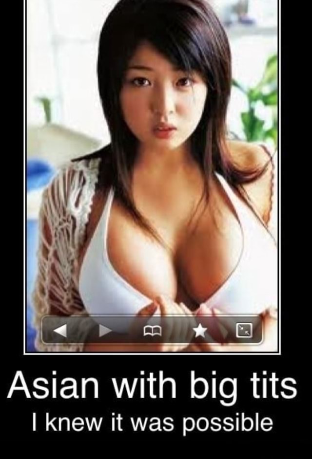 Asian With Big Tits I Knew It Was Possible Americas Best Pics And Videos