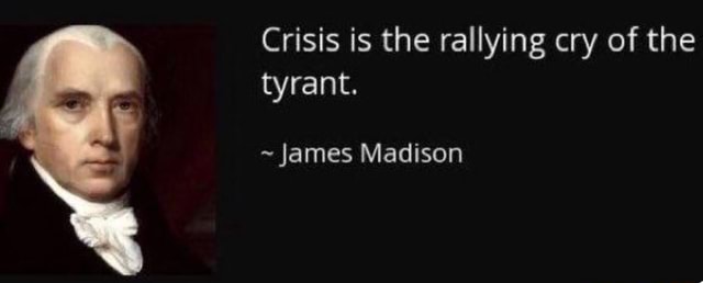 crisis-is-the-rallying-cry-of-the-tyrant-james-madison-ifunny