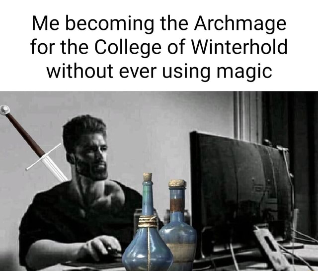 Me the Archmage for the College of Winterhold without ever using magic iFunny