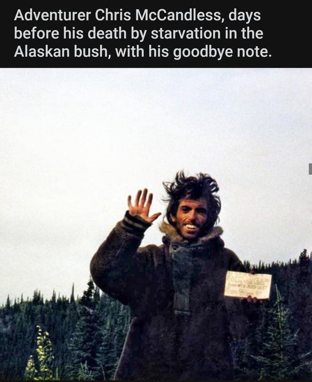 Adventurer Chris Mccandless Days Before His Death By Starvation In The Alaskan Bush With His 