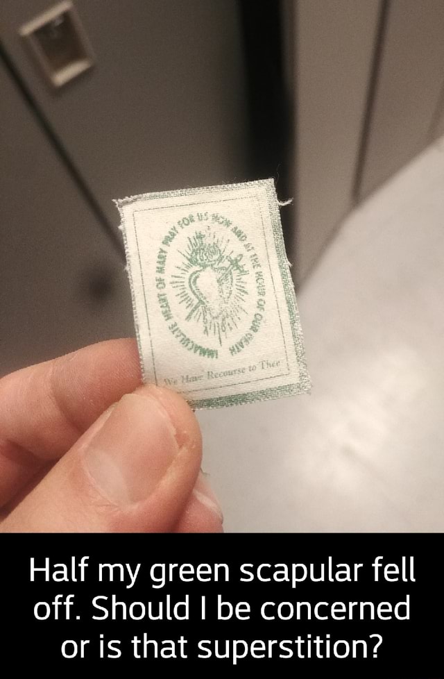 Half my green scapular fell off. Should I be concerned or is that