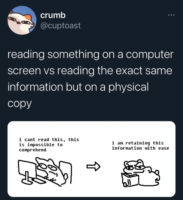 Crumb cuptoast reading something on a computer screen vs reading the exact same information but