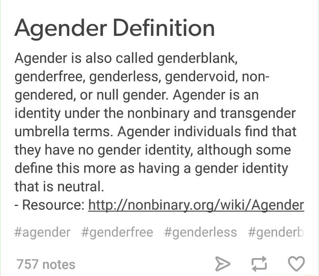 Agender Definition Agender Is Also Called Genderblank Genderfree Genderless Gendervoid Non Gendered Or Null Gender Agender Is An Identity Under The Nonbinary And Transgender Umbrella Terms Agender Individuals ﬁnd That They Have