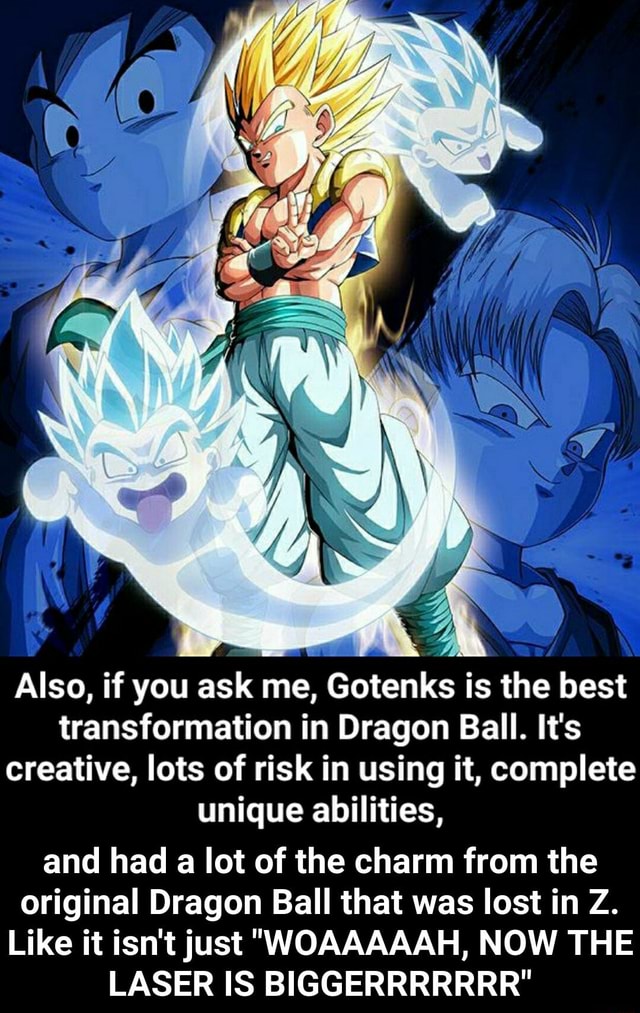 Also, if you ask me, Gotenks is the best transformation in Dragon Ball ...