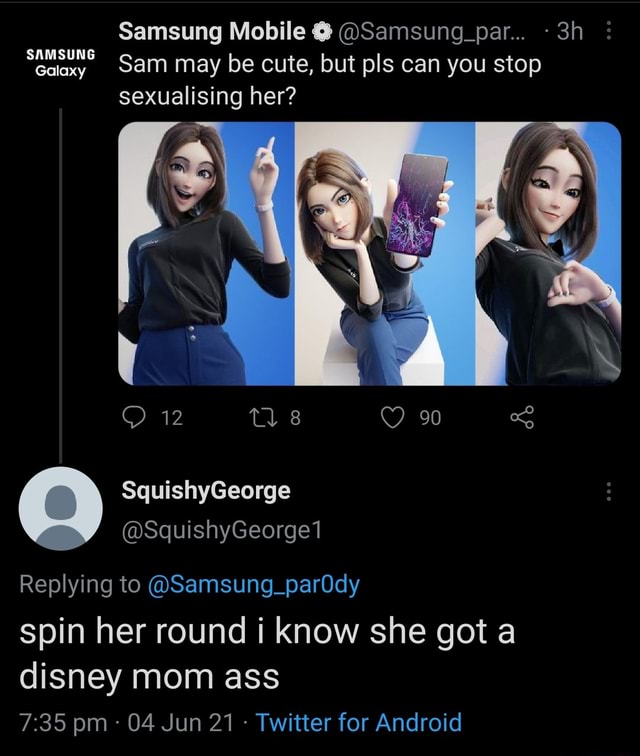 Samsung Mobile Samsung Par Galaxy Sam May Be Cute But Pls Can You Stop Sexualising Her 90 Replying To Samsung Parody Spin Her Round I Know She Got A Disney Mom Ass Pm