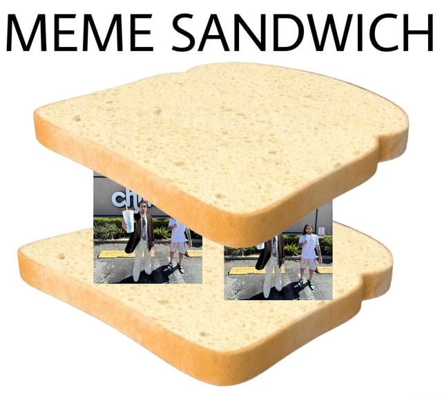 MEME SANDWICH - iFunny