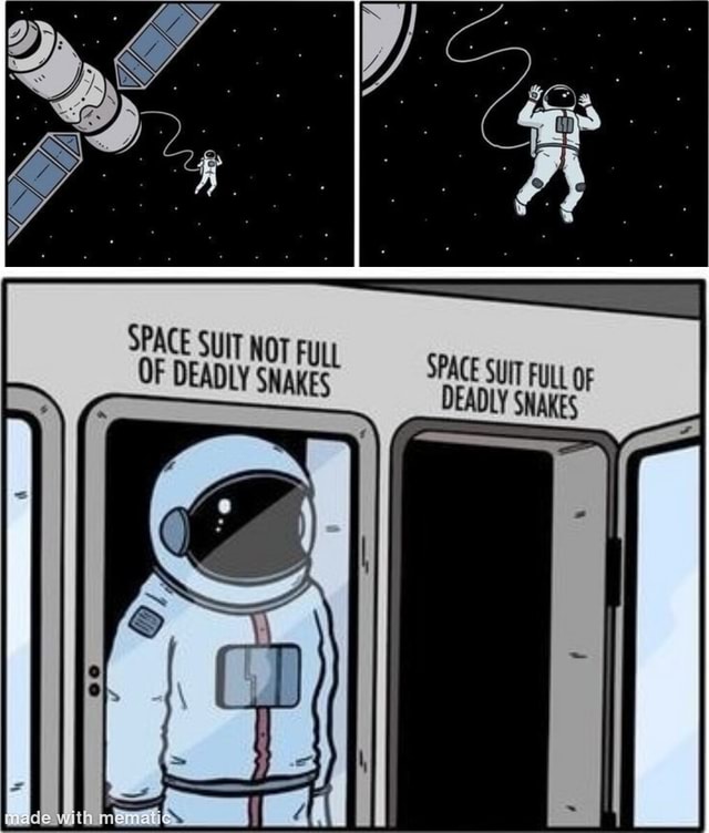 SPACE SUIT NOT FULL SPACE SUIT FULL OF OF DEADLY SNAKES DEADLY SNAKES ...