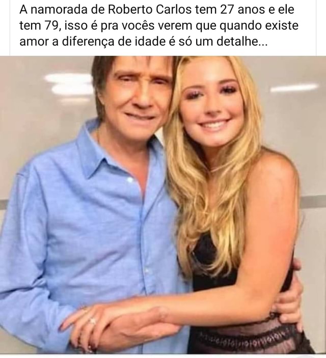 A namorada de Roberto Carlos tem 27 anos e ele tem 79, isso é pra vocês