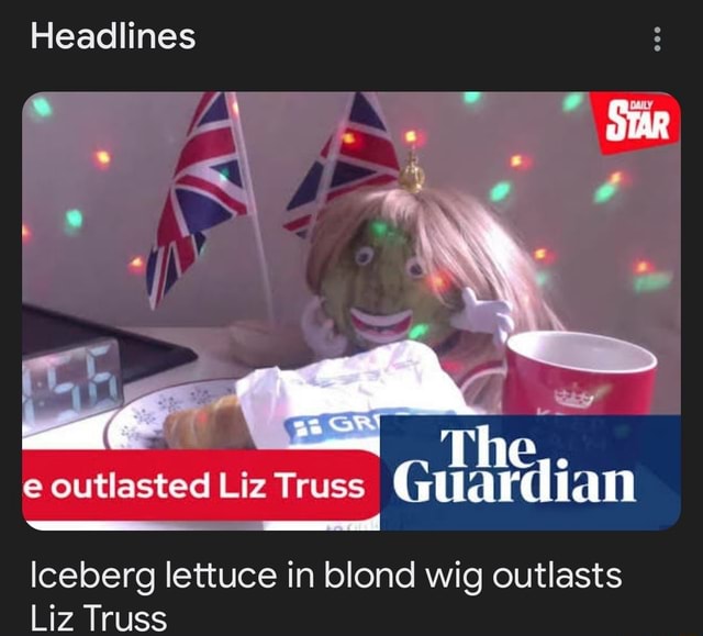 Headlines STAR The,. e outlasted Liz Truss Guardian Iceberg lettuce in