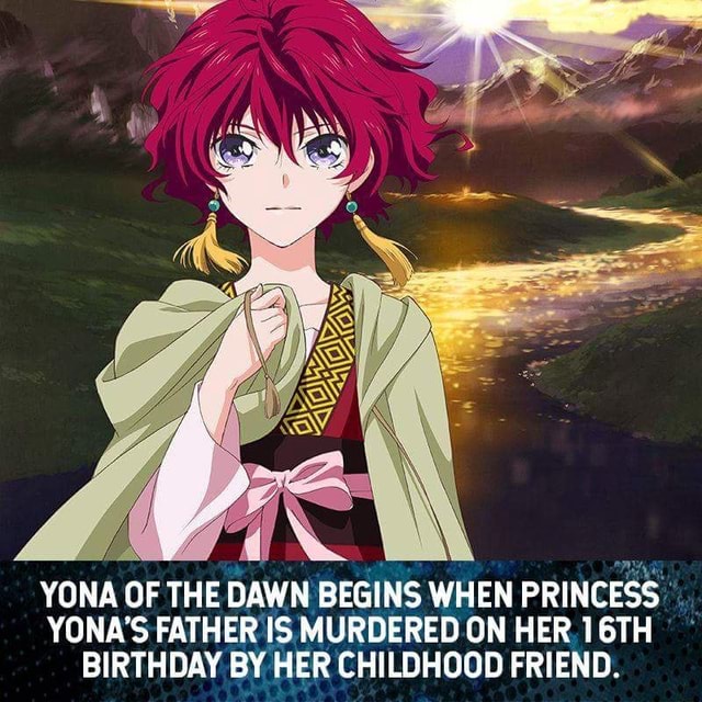 YONA OF THE DAWN BEGINS WHEN PRINCESS" YONA'S FATHER IS