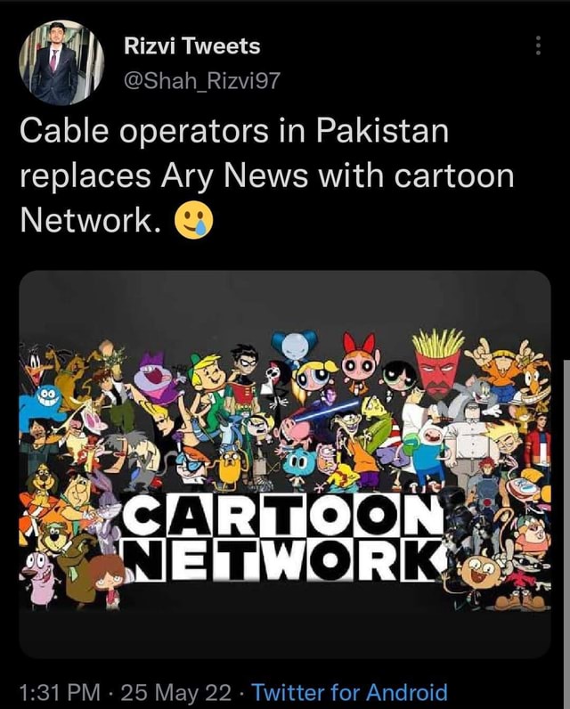 Rizvi Tweets @Shah_Rizvi97 Cable operators in Pakistan replaces Ary News  with cartoon Network. @ DA. 95 May 99. Twitter for Android 