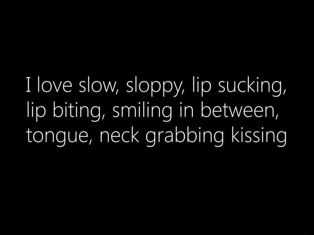 Love Slow Sloppy Lip Sucking Lip Biting Smiling In Between Tongue