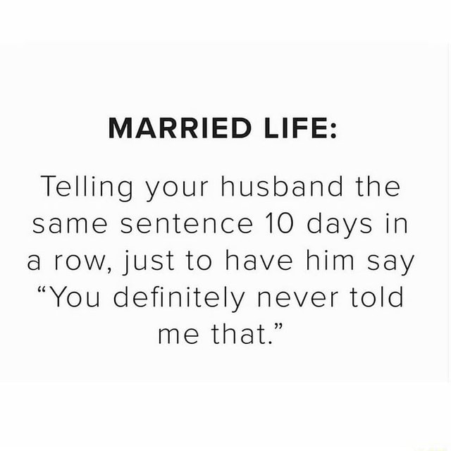 married-life-telling-your-husband-the-same-sentence-10-days-in-a-row