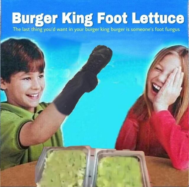 Number 15 Burger King Foot Lettuce Original Video Burger King Foot Lettuce The lasgêhlng 'd foot fungus - )