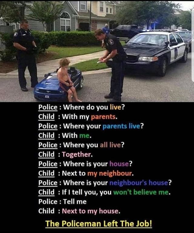 Police Where Do You Live Child With My Parents Police Where Your Parents Live Child With Me Police Where You All Live Child Together Police